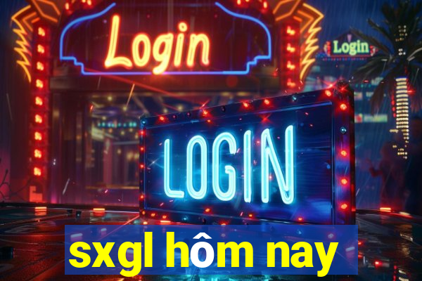 sxgl hôm nay