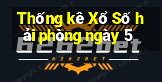 Thống kê Xổ Số hải phòng ngày 5