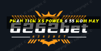 Phân tích XS power 6 55 hôm nay