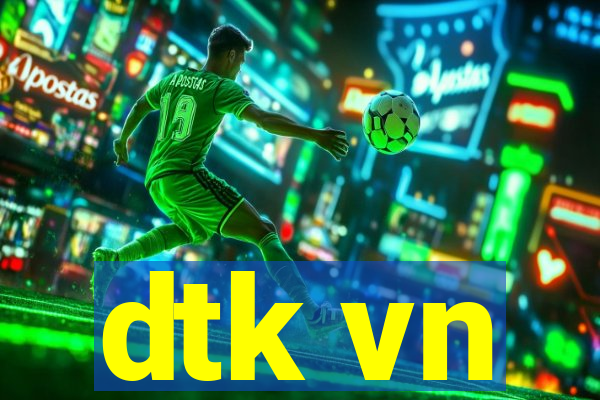 dtk vn