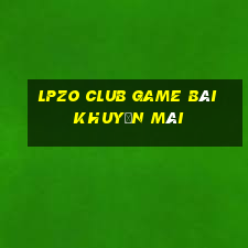 Lpzo Club Game Bài Khuyến Mãi