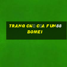 Trang chủ của Fun88 BOMEI