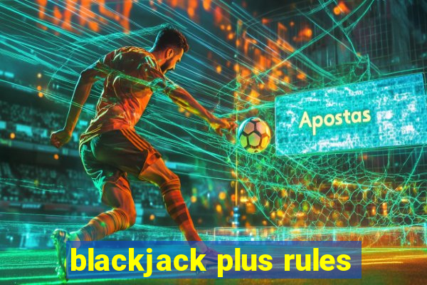 blackjack plus rules