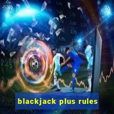 blackjack plus rules