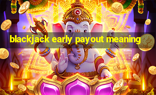 blackjack early payout meaning