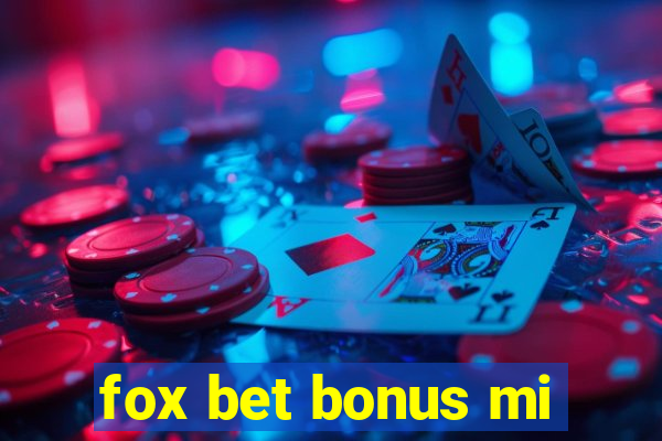 fox bet bonus mi