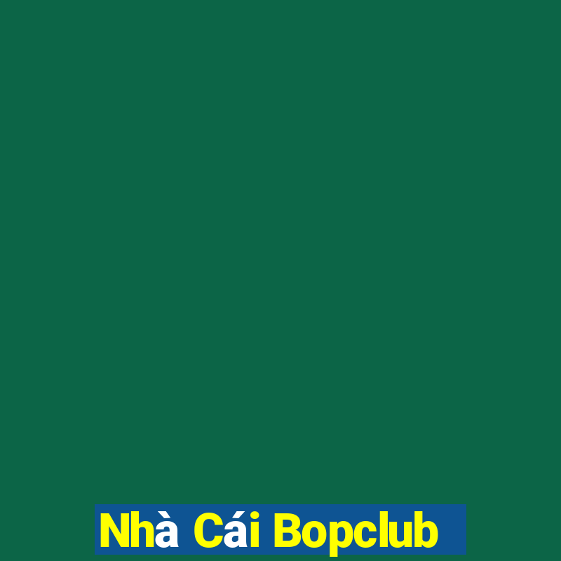 Nhà Cái Bopclub