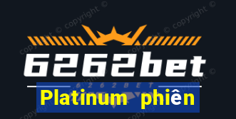 Platinum phiên bản mới nhất