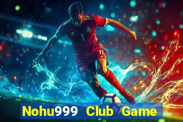 Nohu999 Club Game Bài Lá