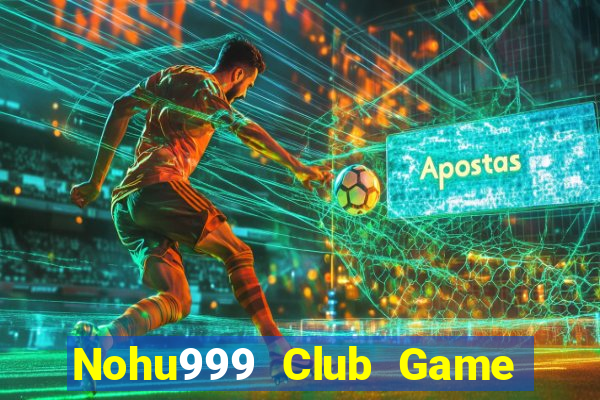 Nohu999 Club Game Bài Lá