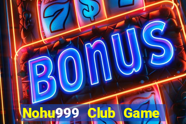 Nohu999 Club Game Bài Lá