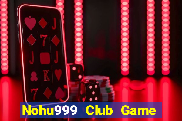 Nohu999 Club Game Bài Lá