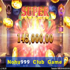 Nohu999 Club Game Bài Lá