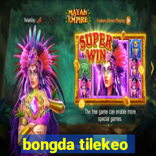 bongda tilekeo