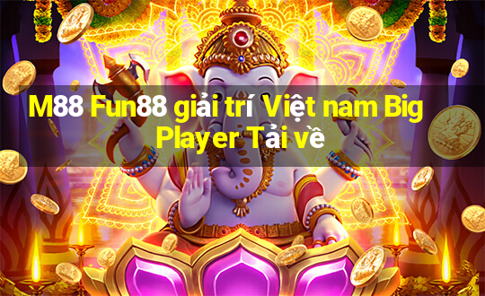 M88 Fun88 giải trí Việt nam Big Player Tải về