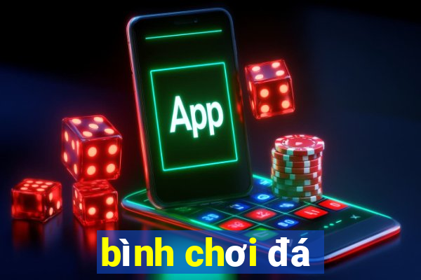 bình chơi đá