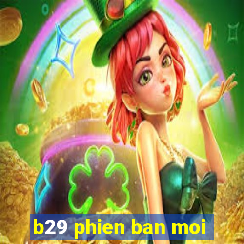 b29 phien ban moi