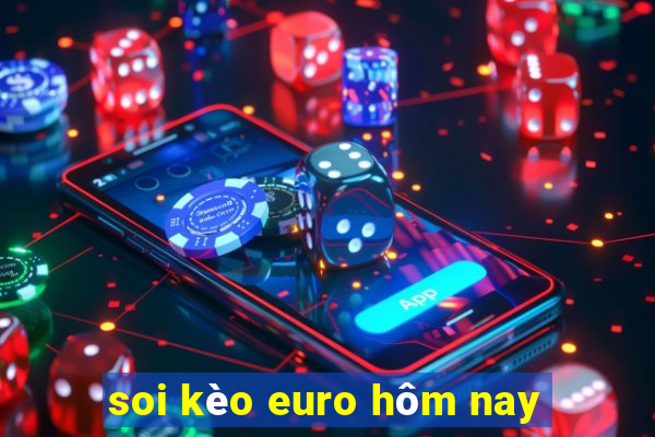 soi kèo euro hôm nay