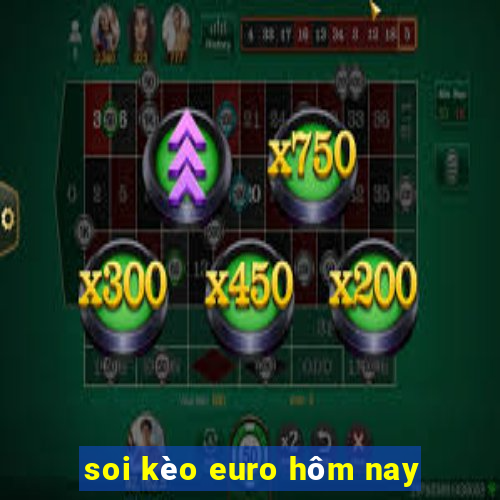 soi kèo euro hôm nay