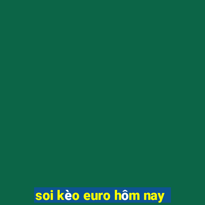 soi kèo euro hôm nay