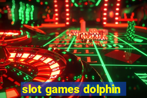 slot games dolphin