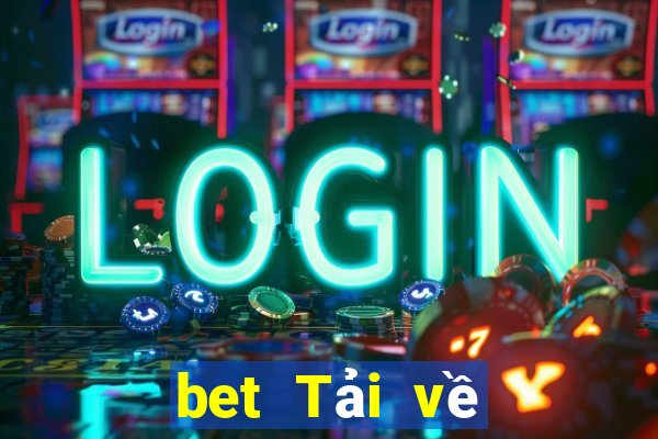 bet Tải về khách hàng