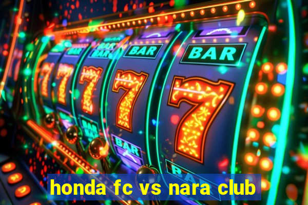 honda fc vs nara club