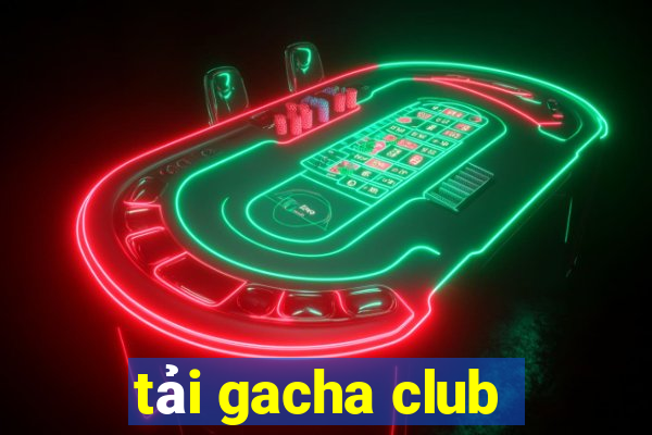 tải gacha club