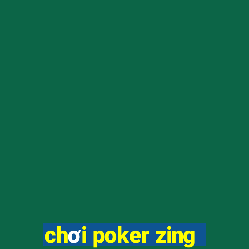 chơi poker zing