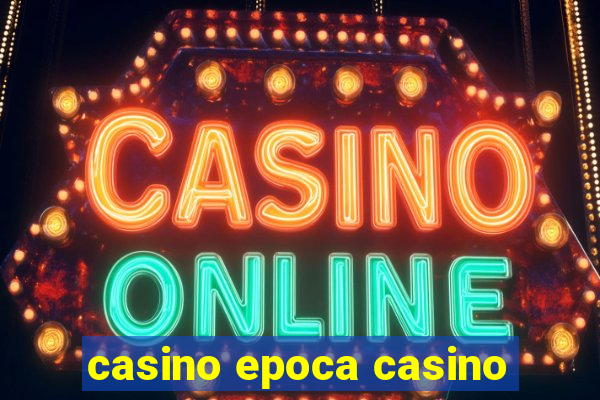 casino epoca casino