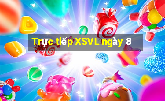 Trực tiếp XSVL ngày 8