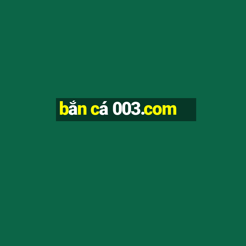 bắn cá 003.com