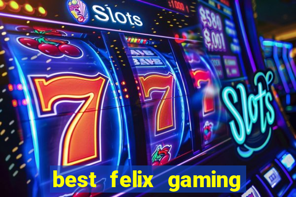 best felix gaming slot sites