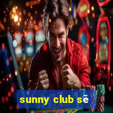 sunny club sẽ