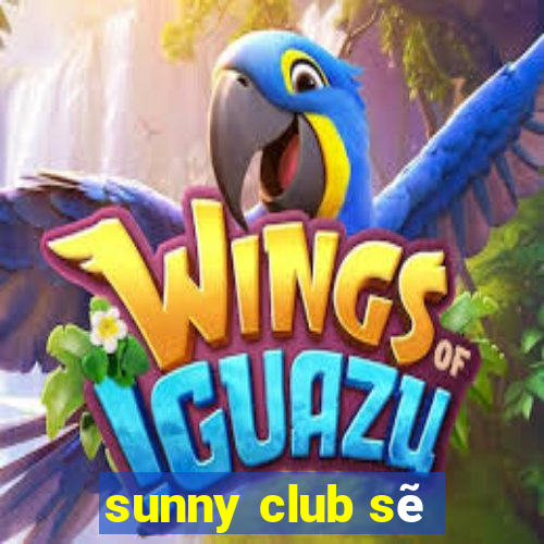 sunny club sẽ