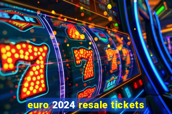 euro 2024 resale tickets