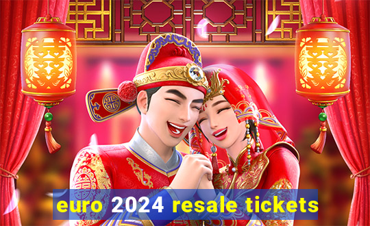 euro 2024 resale tickets