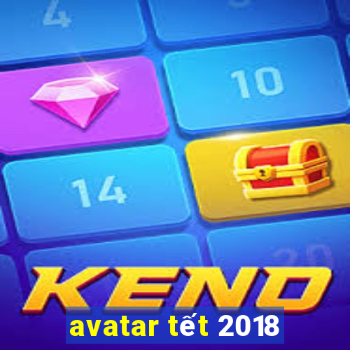 avatar tết 2018