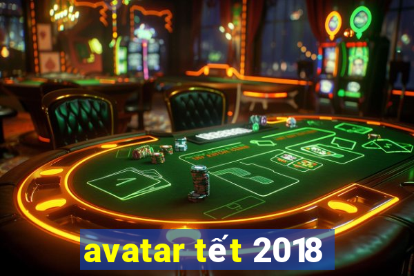 avatar tết 2018