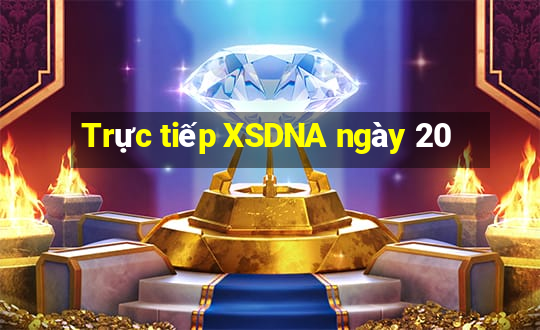 Trực tiếp XSDNA ngày 20