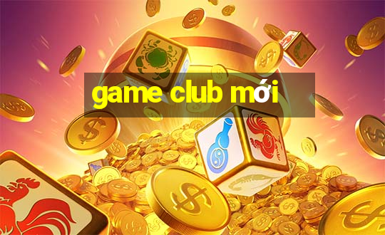 game club mới