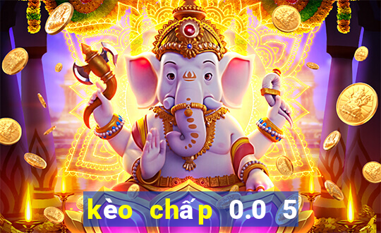 kèo chấp 0.0 5 là gì