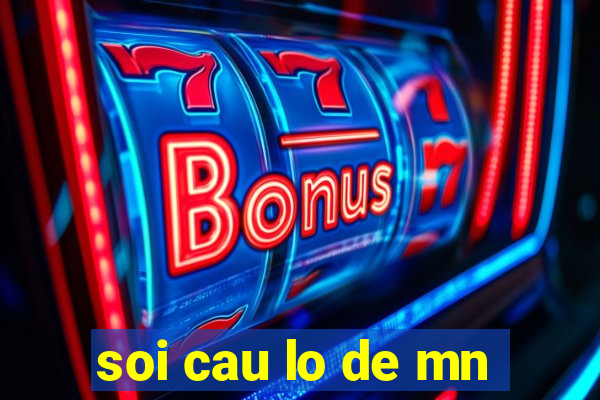 soi cau lo de mn