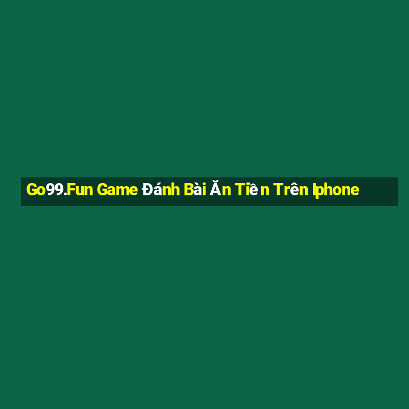 Go99.Fun Game Đánh Bài Ăn Tiền Trên Iphone