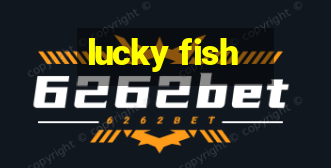 lucky fish