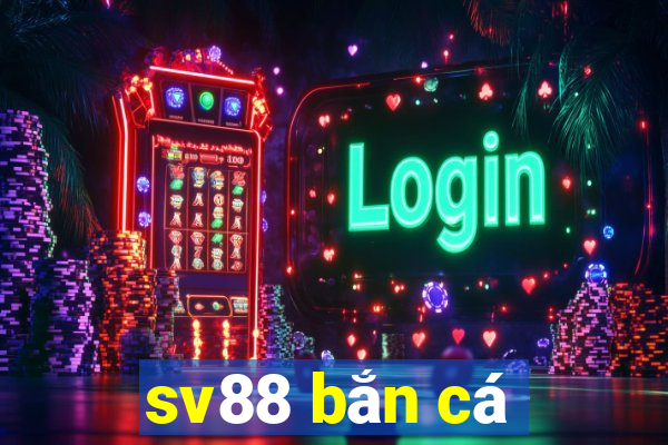 sv88 bắn cá