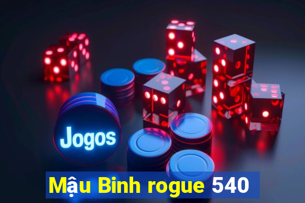 Mậu Binh rogue 540