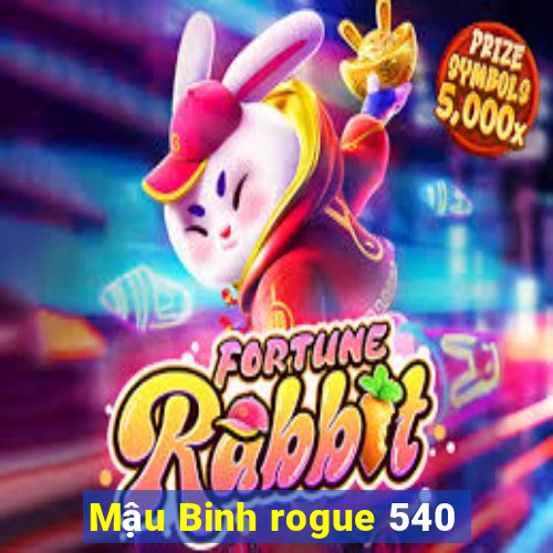 Mậu Binh rogue 540