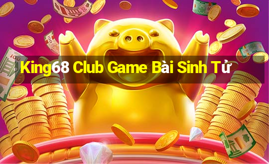 King68 Club Game Bài Sinh Tử