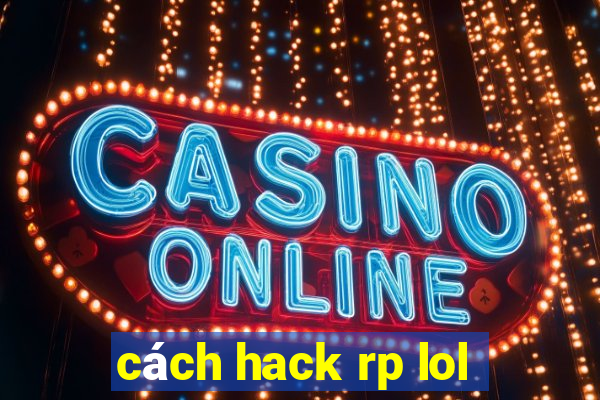 cách hack rp lol